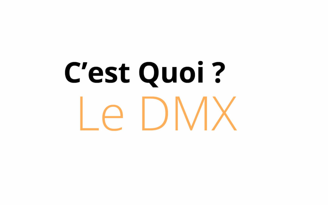 Tout savoir sur le DMX