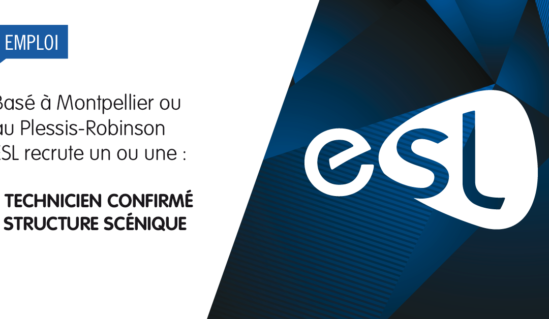 ESL recrute un ou une Technicien(ne) confirmé(e) structure scénique